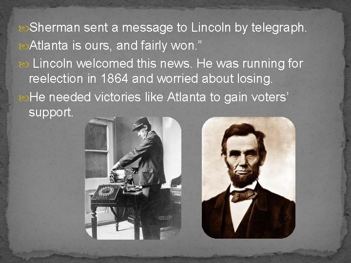  Sherman sent a message to Lincoln by telegraph. Atlanta is ours, and fairly