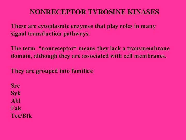 NONRECEPTOR TYROSINE KINASES These are cytoplasmic enzymes that play roles in many signal transduction NONRECEPTOR TYROSINE KINASES These are cytoplasmic enzymes that play roles in many signal transduction