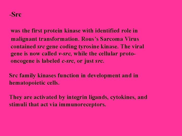 -Src was the first protein kinase with identified role in malignant transformation. Rous’s Sarcoma -Src was the first protein kinase with identified role in malignant transformation. Rous’s Sarcoma