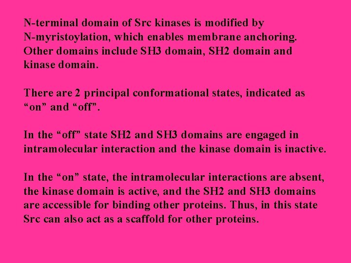 N-terminal domain of Src kinases is modified by N-myristoylation, which enables membrane anchoring. Other N-terminal domain of Src kinases is modified by N-myristoylation, which enables membrane anchoring. Other