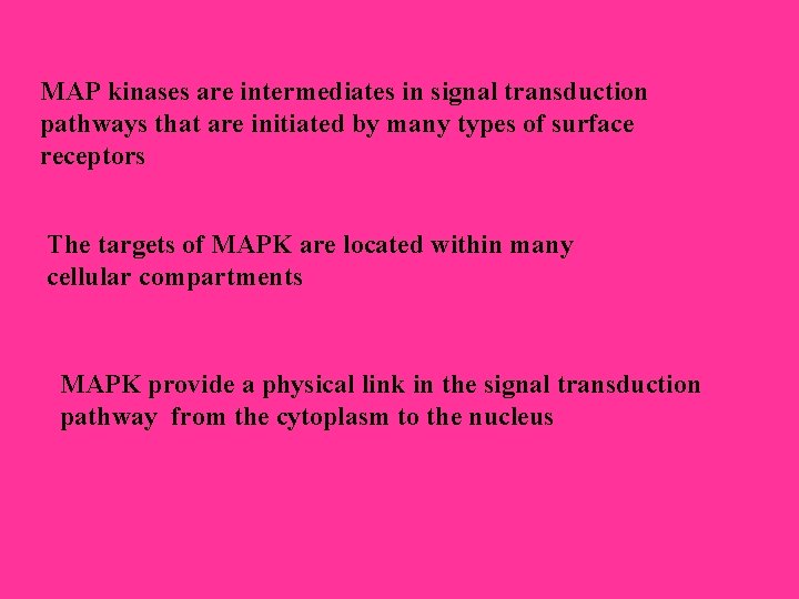 MAP kinases are intermediates in signal transduction pathways that are initiated by many types MAP kinases are intermediates in signal transduction pathways that are initiated by many types