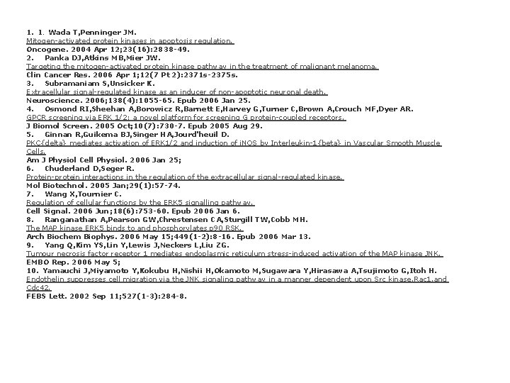 1. Wada T, Penninger JM. Mitogen-activated protein kinases in apoptosis regulation. Oncogene. 2004 Apr 1. Wada T, Penninger JM. Mitogen-activated protein kinases in apoptosis regulation. Oncogene. 2004 Apr