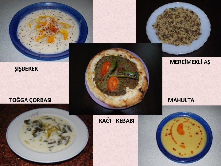 MERCİMEKLİ AŞ ŞİŞBEREK TOĞGA ÇORBASI MAHULTA KAĞIT KEBABI MERCİMEKLİ AŞ ŞİŞBEREK TOĞGA ÇORBASI MAHULTA KAĞIT KEBABI