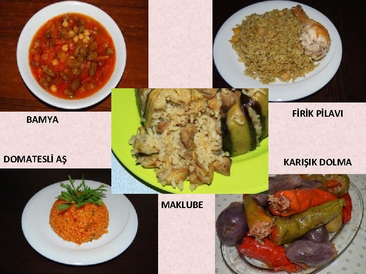 FİRİK PİLAVI BAMYA DOMATESLİ AŞ KARIŞIK DOLMA MAKLUBE FİRİK PİLAVI BAMYA DOMATESLİ AŞ KARIŞIK DOLMA MAKLUBE