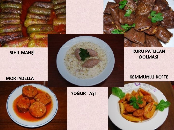 KURU PATLICAN DOLMASI ŞIHIL MAHŞİ KEMMÜNLÜ KÖFTE MORTADELLA YOĞURT AŞI KURU PATLICAN DOLMASI ŞIHIL MAHŞİ KEMMÜNLÜ KÖFTE MORTADELLA YOĞURT AŞI