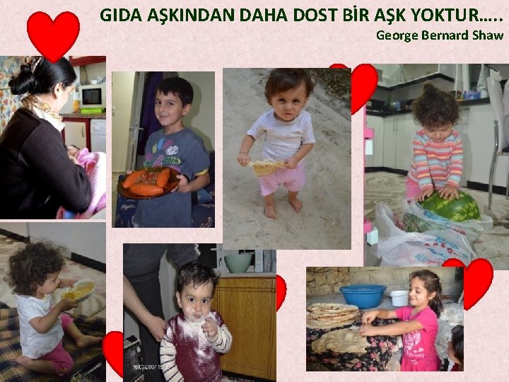 GIDA AŞKINDAN DAHA DOST BİR AŞK YOKTUR…. . George Bernard Shaw GIDA AŞKINDAN DAHA DOST BİR AŞK YOKTUR…. . George Bernard Shaw