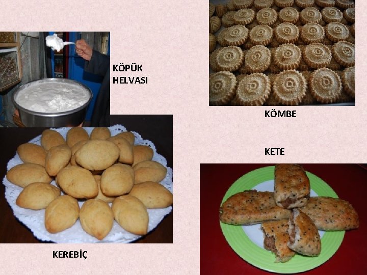 KÖPÜK HELVASI KÖMBE KETE KEREBİÇ KÖPÜK HELVASI KÖMBE KETE KEREBİÇ