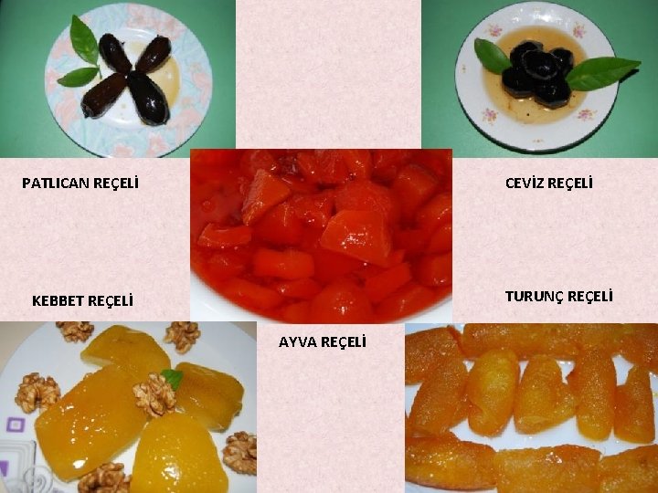PATLICAN REÇELİ CEVİZ REÇELİ TURUNÇ REÇELİ KEBBET REÇELİ AYVA REÇELİ PATLICAN REÇELİ CEVİZ REÇELİ TURUNÇ REÇELİ KEBBET REÇELİ AYVA REÇELİ