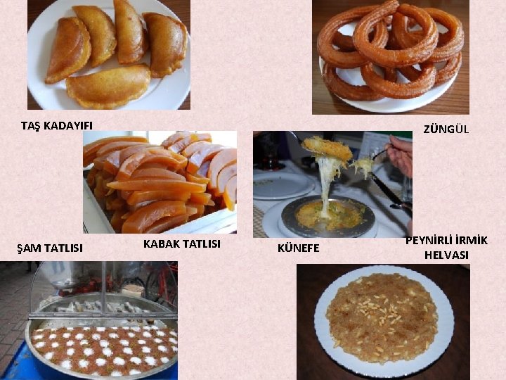 TAŞ KADAYIFI ŞAM TATLISI ZÜNGÜL KABAK TATLISI KÜNEFE PEYNİRLİ İRMİK HELVASI TAŞ KADAYIFI ŞAM TATLISI ZÜNGÜL KABAK TATLISI KÜNEFE PEYNİRLİ İRMİK HELVASI