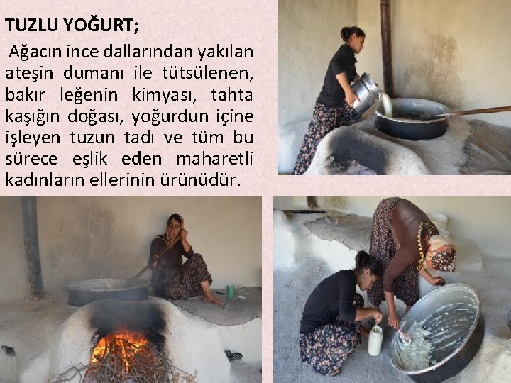 TUZLU YOĞURT; Ağacın ince dallarından yakılan ateşin dumanı ile tütsülenen, bakır leğenin kimyası, tahta TUZLU YOĞURT; Ağacın ince dallarından yakılan ateşin dumanı ile tütsülenen, bakır leğenin kimyası, tahta