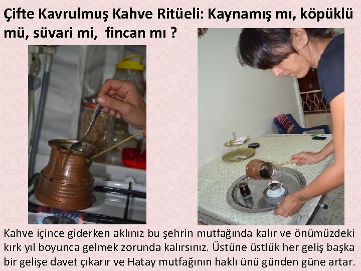 Çifte Kavrulmuş Kahve Ritüeli: Kaynamış mı, köpüklü mü, süvari mi, fincan mı ? Kahve Çifte Kavrulmuş Kahve Ritüeli: Kaynamış mı, köpüklü mü, süvari mi, fincan mı ? Kahve