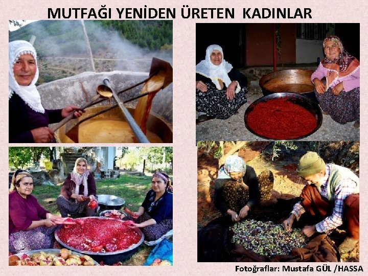 MUTFAĞI YENİDEN ÜRETEN KADINLAR Fotoğraflar: Mustafa GÜL /HASSA MUTFAĞI YENİDEN ÜRETEN KADINLAR Fotoğraflar: Mustafa GÜL /HASSA