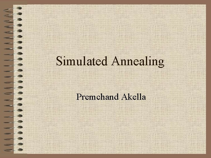 Simulated Annealing Premchand Akella 