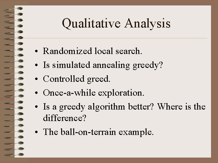 Qualitative Analysis • • • Randomized local search. Is simulated annealing greedy? Controlled greed.