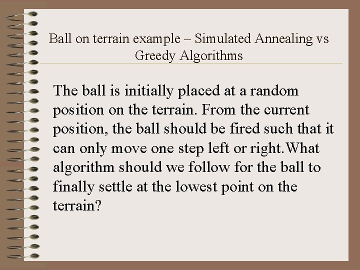 Ball on terrain example – Simulated Annealing vs Greedy Algorithms The ball is initially