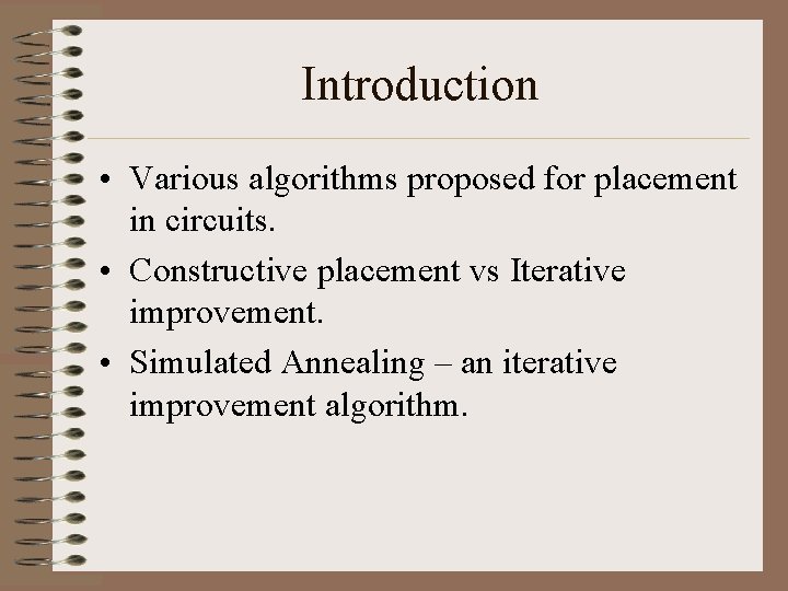 Introduction • Various algorithms proposed for placement in circuits. • Constructive placement vs Iterative