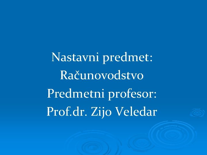 Nastavni predmet: Računovodstvo Predmetni profesor: Prof. dr. Zijo Veledar 