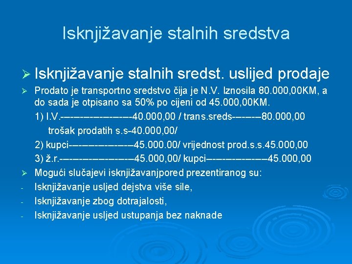 Isknjižavanje stalnih sredstva Ø Isknjižavanje stalnih sredst. uslijed prodaje Prodato je transportno sredstvo čija