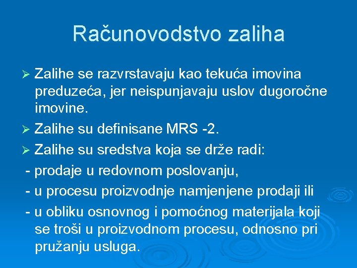 Računovodstvo zaliha Zalihe se razvrstavaju kao tekuća imovina preduzeća, jer neispunjavaju uslov dugoročne imovine.