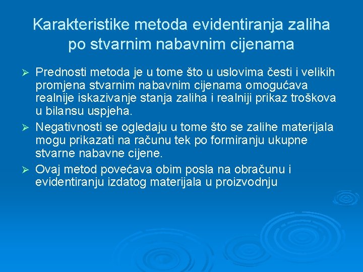 Karakteristike metoda evidentiranja zaliha po stvarnim nabavnim cijenama Prednosti metoda je u tome što