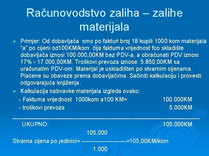 Računovodstvo zaliha – zalihe materijala Primjer: Od dobavljača smo po fakturi broj 18 kupili