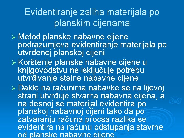 Evidentiranje zaliha materijala po planskim cijenama Ø Metod planske nabavne cijene podrazumjeva evidentiranje materijala