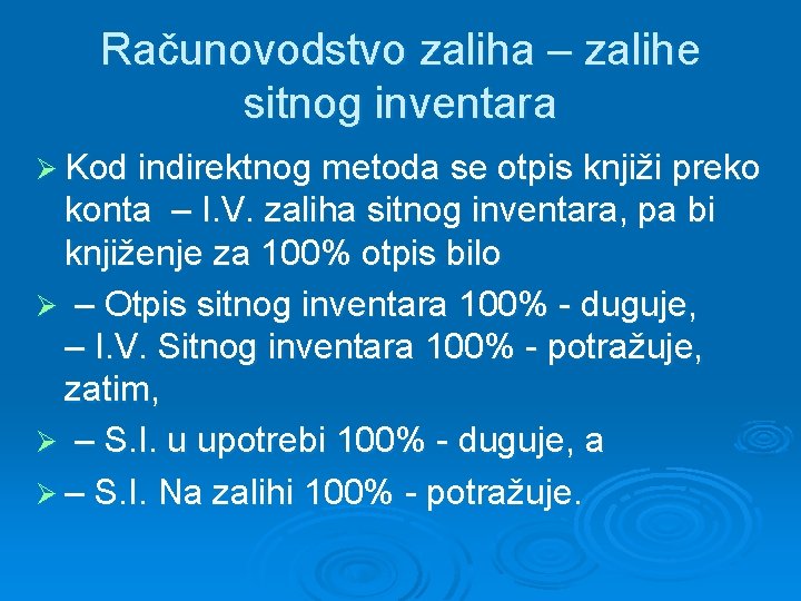 Računovodstvo zaliha – zalihe sitnog inventara Ø Kod indirektnog metoda se otpis knjiži preko