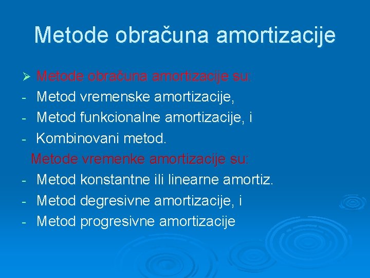 Metode obračuna amortizacije su: - Metod vremenske amortizacije, - Metod funkcionalne amortizacije, i -