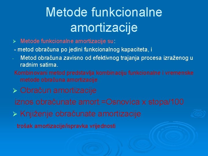 Metode funkcionalne amortizacije su: - metod obračuna po jedini funkcionalnog kapaciteta, i - Metod