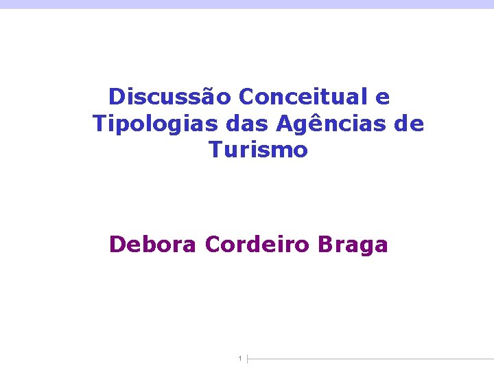Discussão Conceitual e Tipologias das Agências de Turismo Debora Cordeiro Braga 1 