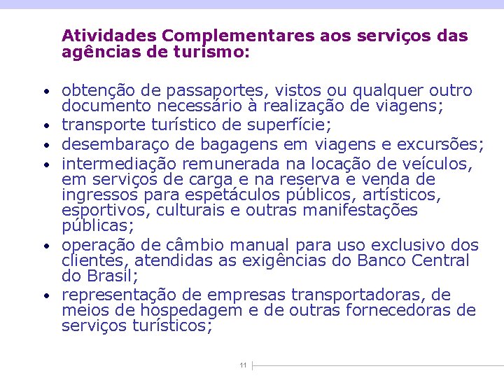 Atividades Complementares aos serviços das agências de turismo: • obtenção de passaportes, vistos ou