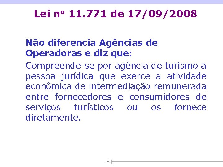 Lei no 11. 771 de 17/09/2008 Não diferencia Agências de Operadoras e diz que: