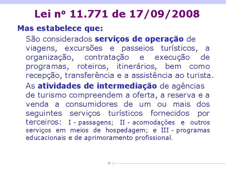 Lei no 11. 771 de 17/09/2008 Mas estabelece que: São considerados serviços de operação