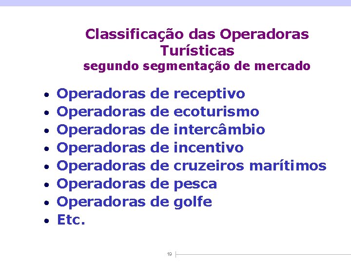 Classificação das Operadoras Turísticas segundo segmentação de mercado • Operadoras de receptivo • Operadoras