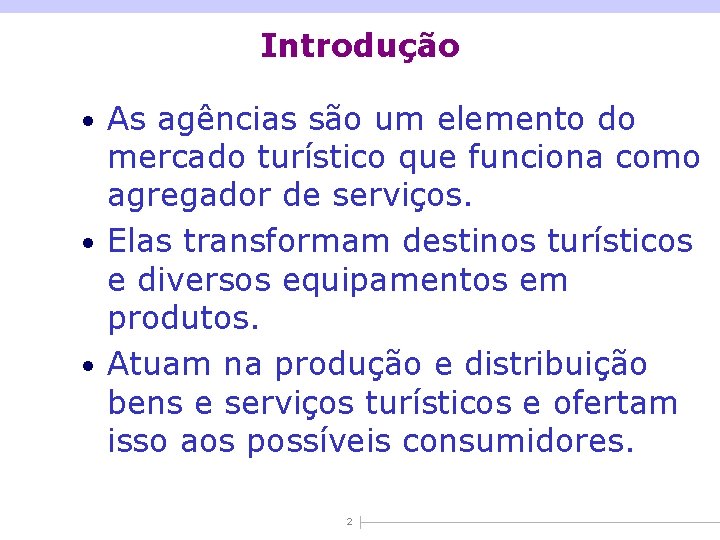 Introdução • As agências são um elemento do mercado turístico que funciona como agregador