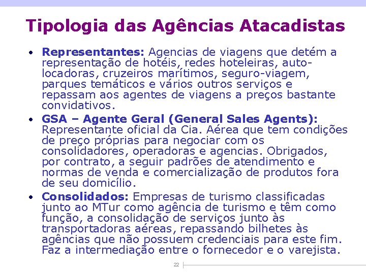 Tipologia das Agências Atacadistas • Representantes: Agencias de viagens que detém a representação de