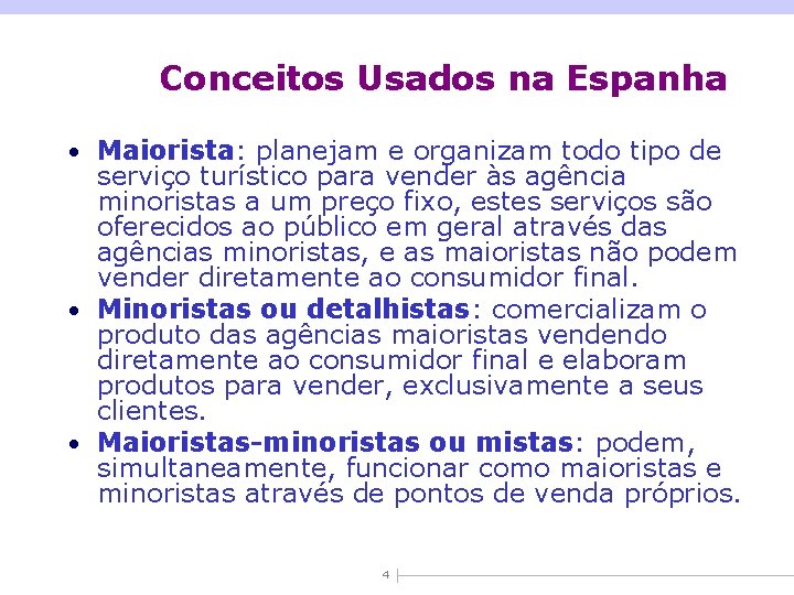 Conceitos Usados na Espanha • Maiorista: planejam e organizam todo tipo de serviço turístico