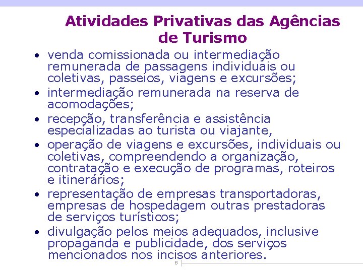 Atividades Privativas das Agências de Turismo • venda comissionada ou intermediação • • •