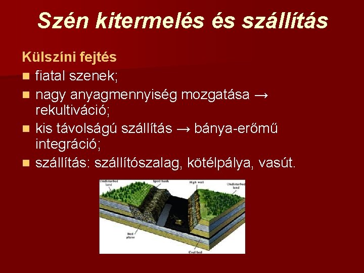 Szén kitermelés és szállítás Külszíni fejtés n fiatal szenek; n nagy anyagmennyiség mozgatása →