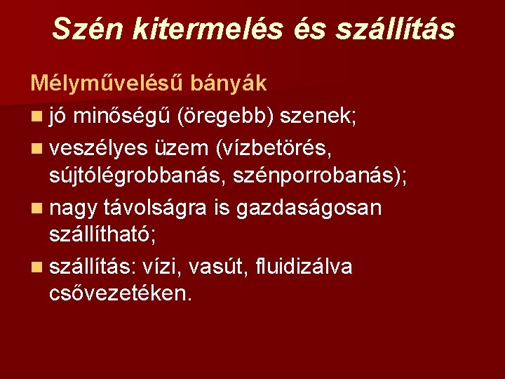 Szén kitermelés és szállítás Mélyművelésű bányák n jó minőségű (öregebb) szenek; n veszélyes üzem