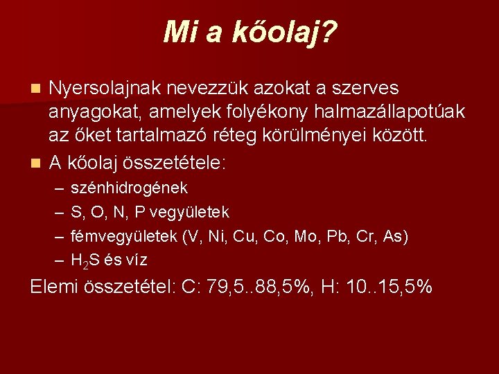 Mi a kőolaj? Nyersolajnak nevezzük azokat a szerves anyagokat, amelyek folyékony halmazállapotúak az őket