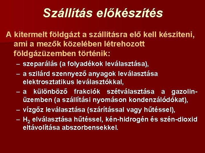 Szállítás előkészítés A kitermelt földgázt a szállításra elő kell készíteni, ami a mezők közelében