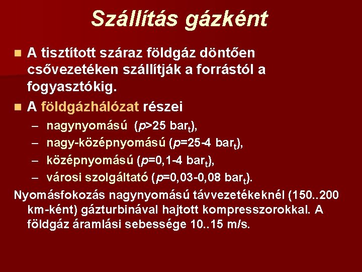 Szállítás gázként A tisztított száraz földgáz döntően csővezetéken szállítják a forrástól a fogyasztókig. n