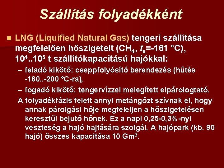 Szállítás folyadékként n LNG (Liquified Natural Gas) tengeri szállítása megfelelően hőszigetelt (CH 4, ts=-161