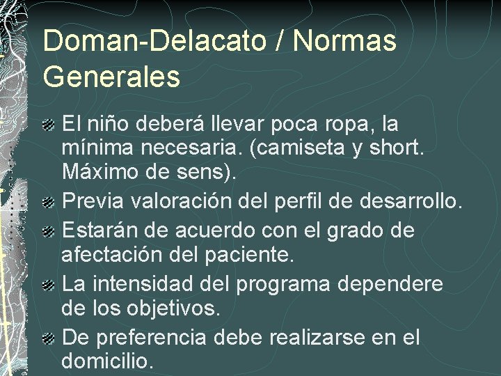 Doman-Delacato / Normas Generales El niño deberá llevar poca ropa, la mínima necesaria. (camiseta