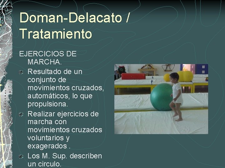 Doman-Delacato / Tratamiento EJERCICIOS DE MARCHA. Resultado de un conjunto de movimientos cruzados, automáticos,