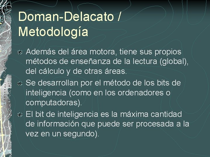 Doman-Delacato / Metodología Además del área motora, tiene sus propios métodos de enseñanza de