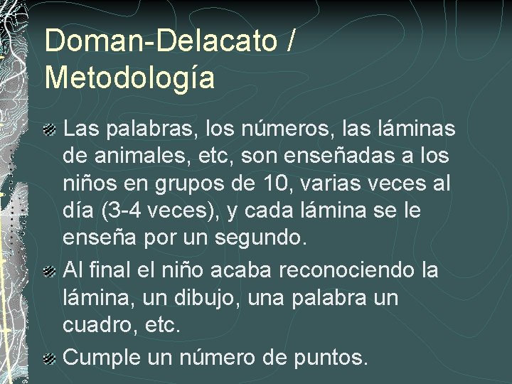 Doman-Delacato / Metodología Las palabras, los números, las láminas de animales, etc, son enseñadas