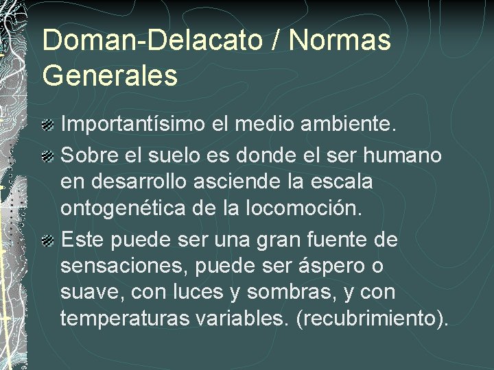 Doman-Delacato / Normas Generales Importantísimo el medio ambiente. Sobre el suelo es donde el