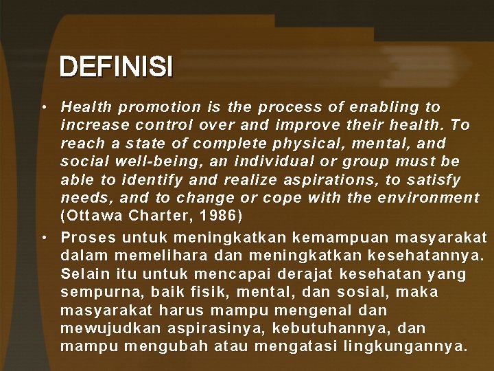 DEFINISI • Health promotion is the process of enabling to increase control over and